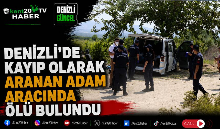 Denizli'de Kayıp Olarak Aranan Adam Aracında Ölü Bulundu