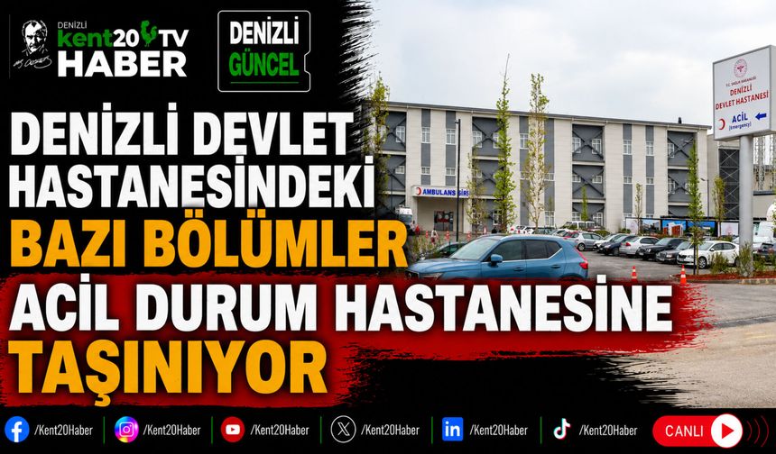 Denizli Devlet Hastanesindeki Bazı Bölümler Acil Durum Hastanesine Taşınıyor