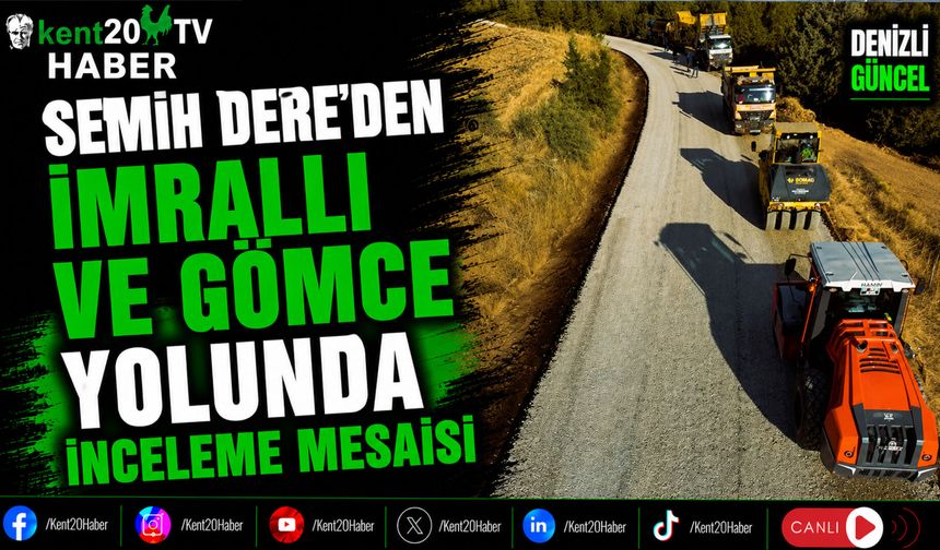 Semih Dere'den İmrallı ve Gömce Yolunda İnceleme Mesaisi