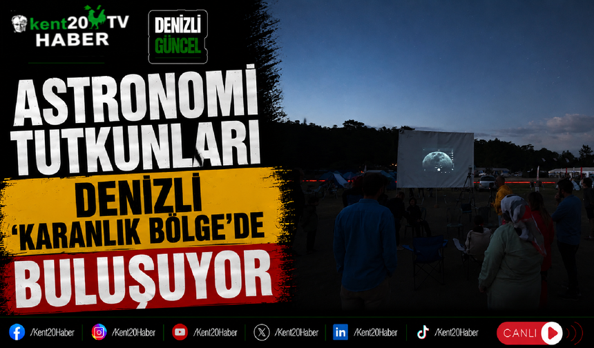Astronomi Tutkunları Denizli 'Karanlık Bölge'de Buluşuyor