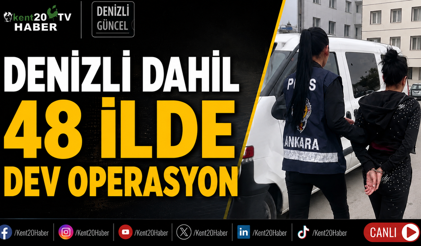 Denizli dahil 48 ilde dev operasyon