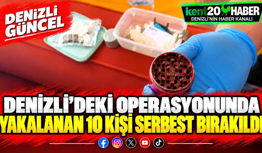 Denizli’deki  operasyonunda yakalanan 10 kişi serbest bırakıldı