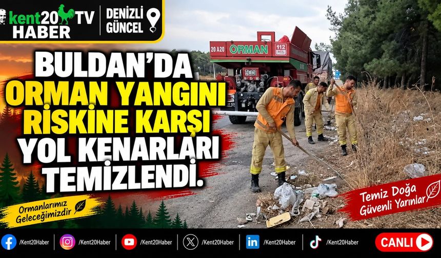 BULDAN'DA ORMAN YANGINI RİSKİNE KARŞI YOL KENARLARI TEMİZLENDİ