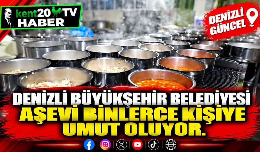 Denizli Büyükşehir Belediyesi Aşevi binlerce kişiye umut oluyor