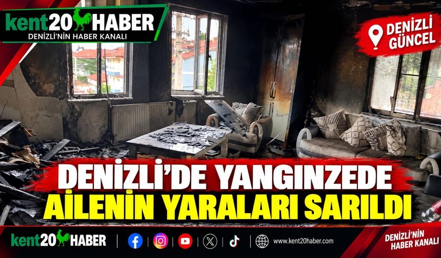 Denizli’de yangınzede ailenin yaraları sarıldı
