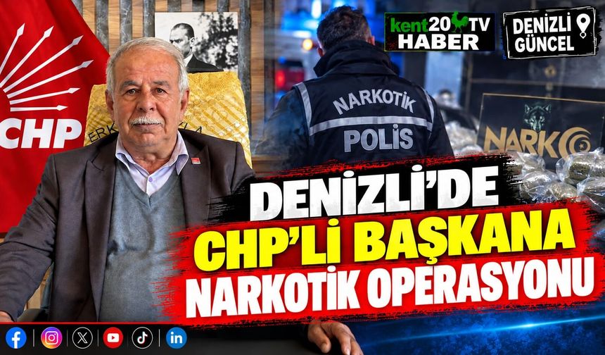 Denizli'de CHP'li başkana narkotik operasyonu