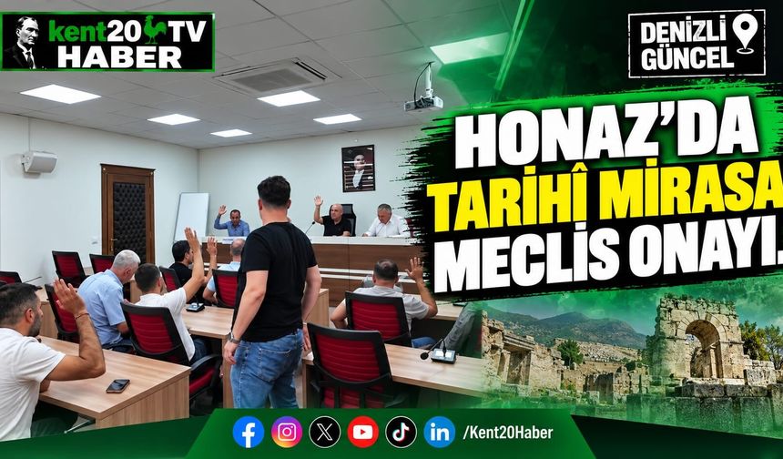 Honaz’da Tarihî Mirasa Meclis Onayı