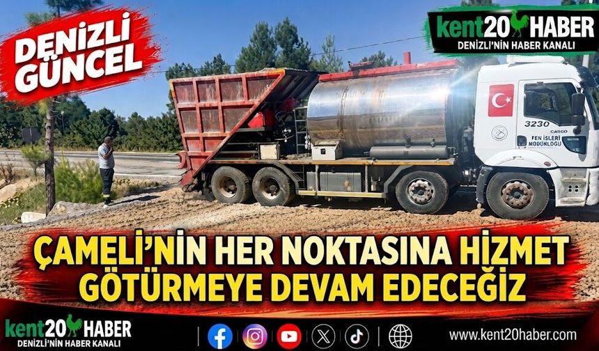 Çameli’nin her noktasına hizmet götürmeye devam edeceğiz