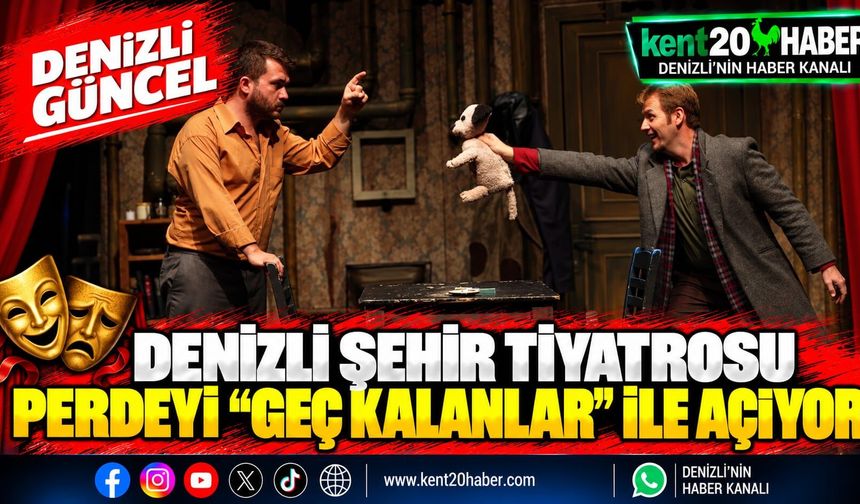 Denizli Şehir Tiyatrosu perdeyi "Geç Kalanlar" ile açıyor
