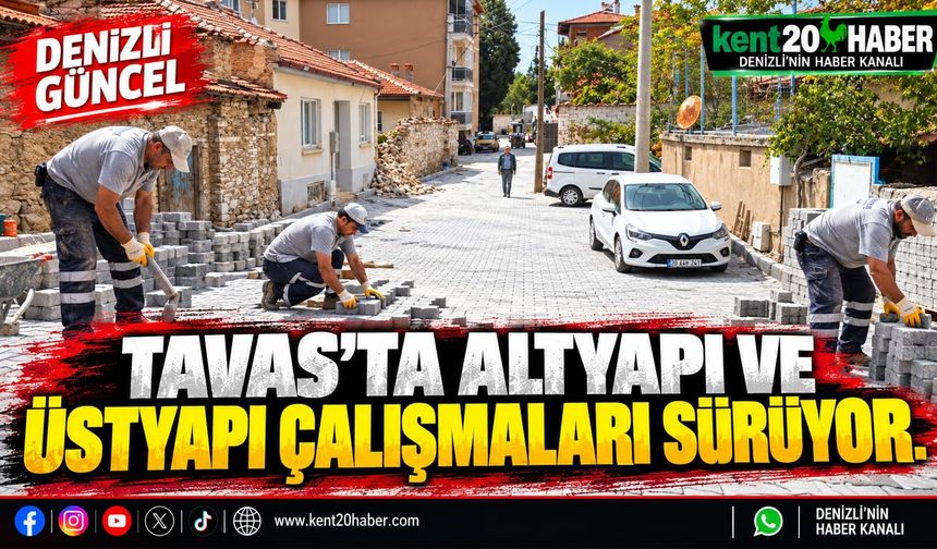 Tavas’ta altyapı ve üstyapı çalışmaları sürüyor