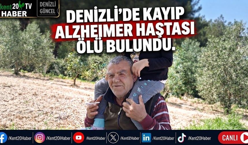 DENİZLİ’DE KAYIP ALZHEIMER HASTASI ÖLÜ BULUNDU