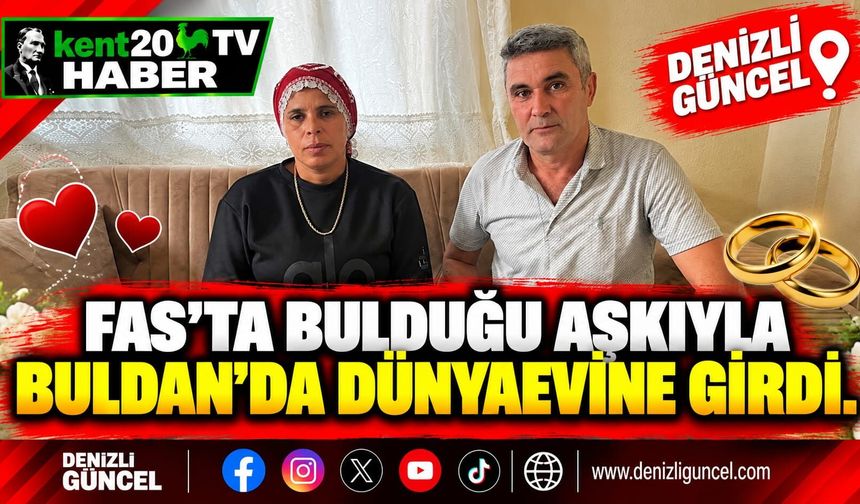 Fas’ta bulduğu aşkıyla Buldan’da dünyaevine girdi