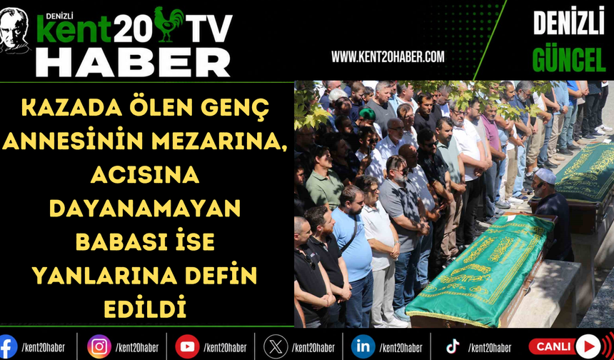 Kazada ölen genç annesinin mezarına, acısına dayanamayan babası ise yanlarına defin edildi