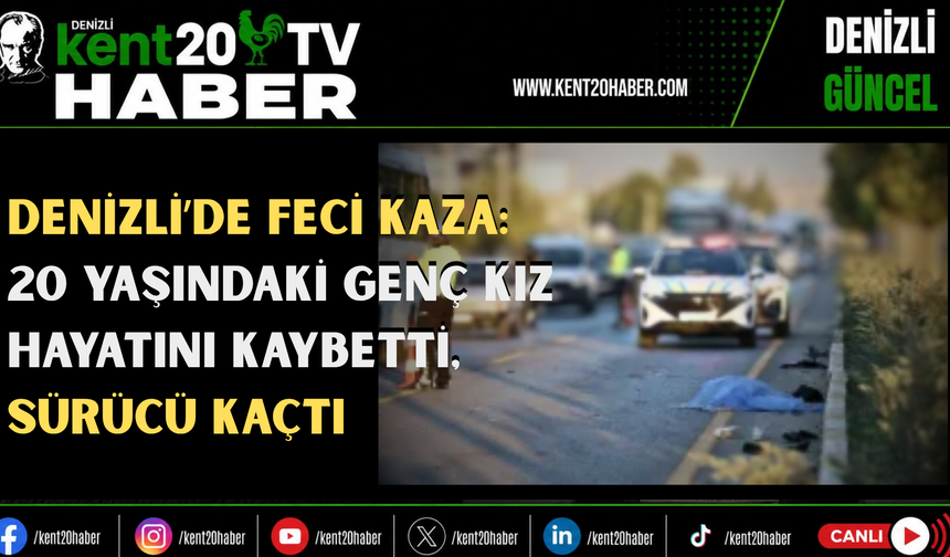 Denizli’de feci kaza: 20 yaşındaki genç kız hayatını kaybetti, sürücü kaçtı