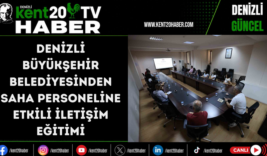 Denizli Büyükşehir Belediyesinden saha personeline etkili iletişim eğitimi