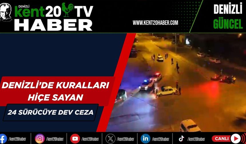Denizli’de kuralları hiçe sayan 24 sürücüye dev ceza