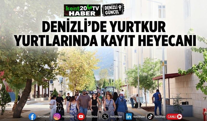 Denizli’de YURTKUR yurtlarında kayıt heyecanı