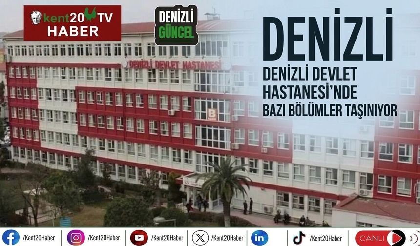 Denizli Devlet Hastanesi’nde Bazı Bölümler Taşınıyor