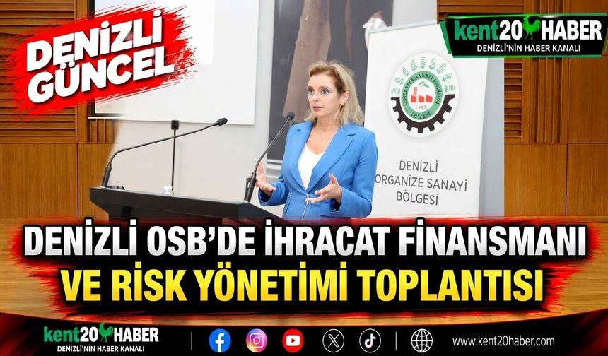 Denizli OSB'de İhracat Finansmanı ve Risk Yönetimi Toplantısı