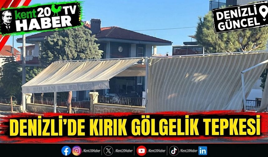 Denizli’de Kırık Gölgelik Tepkisi