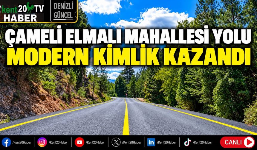 ÇAMELİ ELMALI MAHALLESİ YOLU MODERN KİMLİK KAZANDI