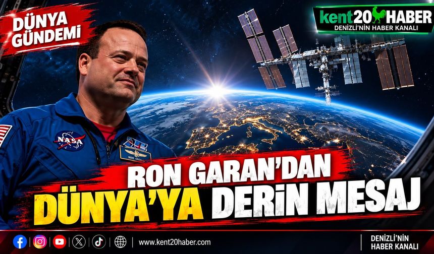 ASTRONOT RON GARAN’IN UZAYDAN DÜNYA’YA BAKIŞI