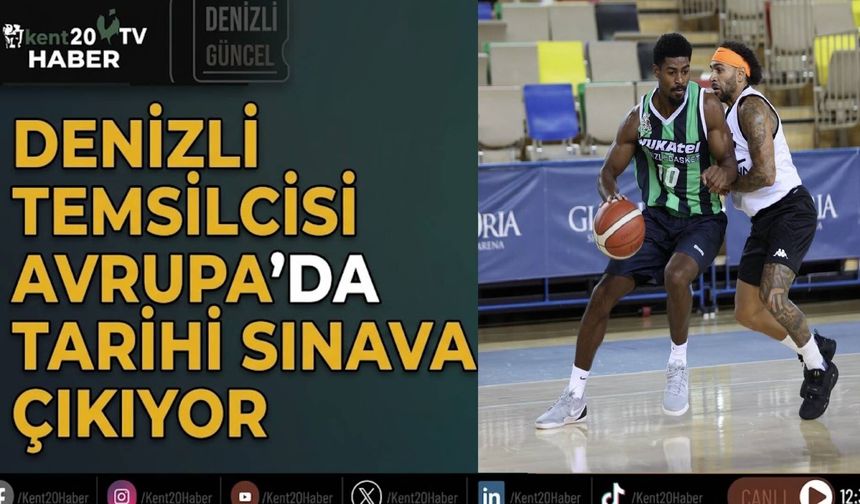 Denizli temsilcisi Avrupa’da tarihi sınava çıkıyor