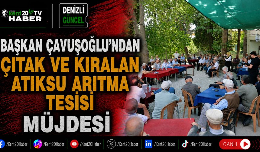 Başkan Çavuşoğlu’ndan Çıtak ve Kıralan Atıksu Arıtma Tesisi müjdesi