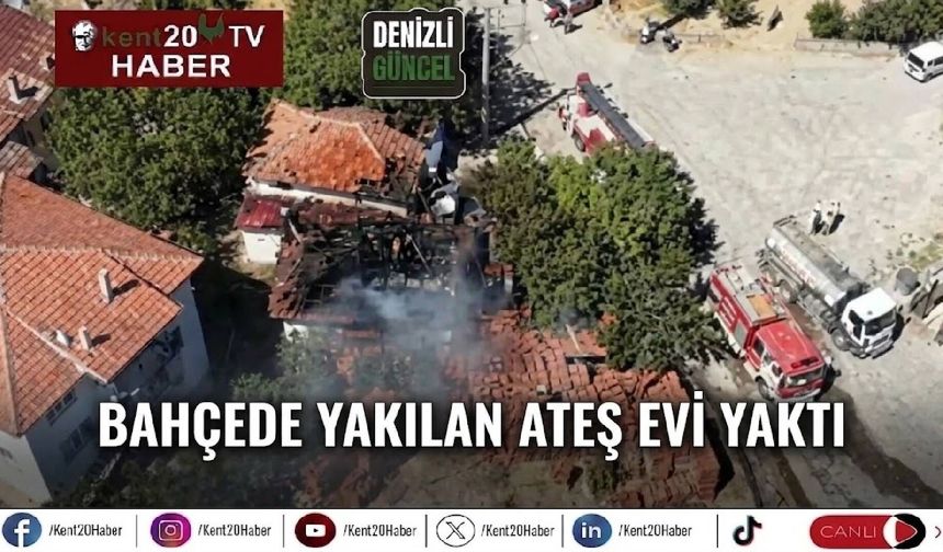 Bahçede yakılan ateş evi yaktı