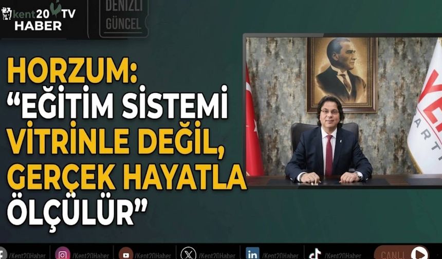 Horzum: "Eğitim Sistemi Vitrinle Değil, Gerçek Hayatla Ölçülür"