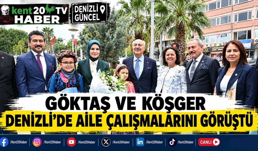 Göktaş ve Köşger Denizli’de Aile Çalışmalarını Görüştü