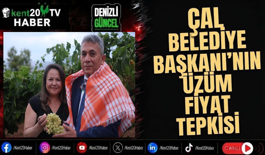 ÇAL BELEDİYE BAŞKANI'NIN ÜZÜM FİYAT TEPKİSİ