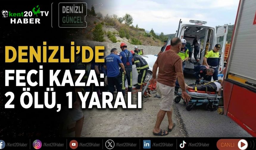 Denizli’de feci kaza: 2 ölü, 1 yaralı