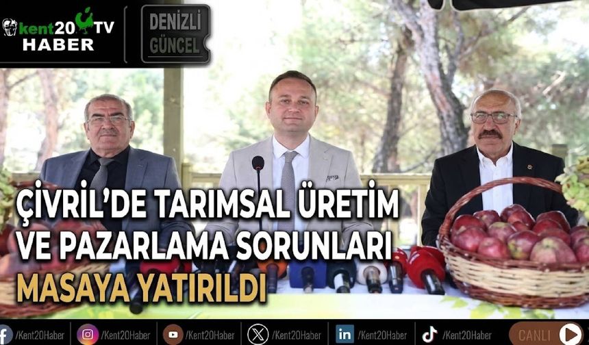 Çivril'de tarımsal üretim ve pazarlama sorunları masaya yatırıldı