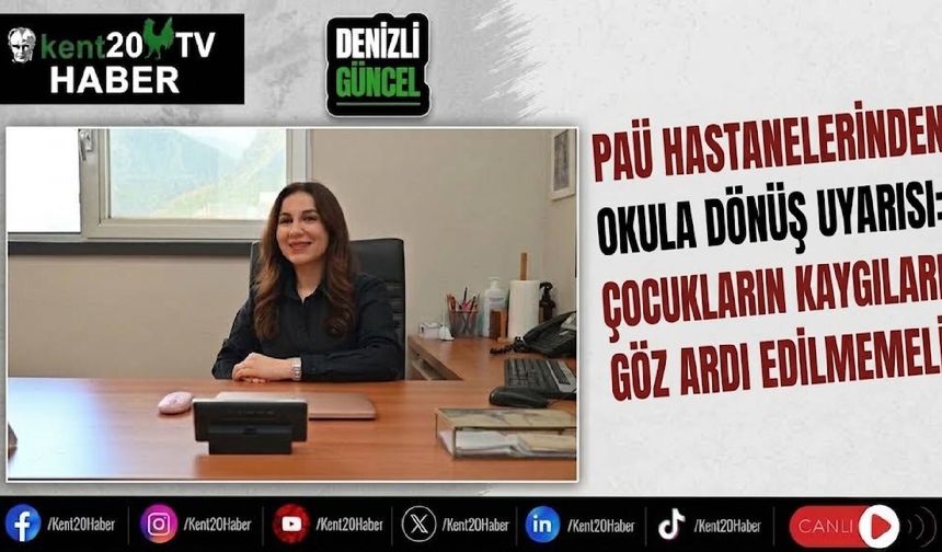 PAÜ Hastanelerinden Okula Dönüş Uyarısı: Çocukların Kaygıları Göz Ardı Edilmemeli