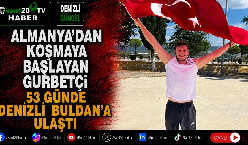 Almanya’dan koşmaya başlayan gurbetçi 53 günde Denizli Buldan’a ulaştı