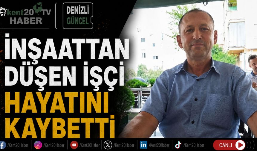 İnşaattan düşen işçi hayatını kaybetti