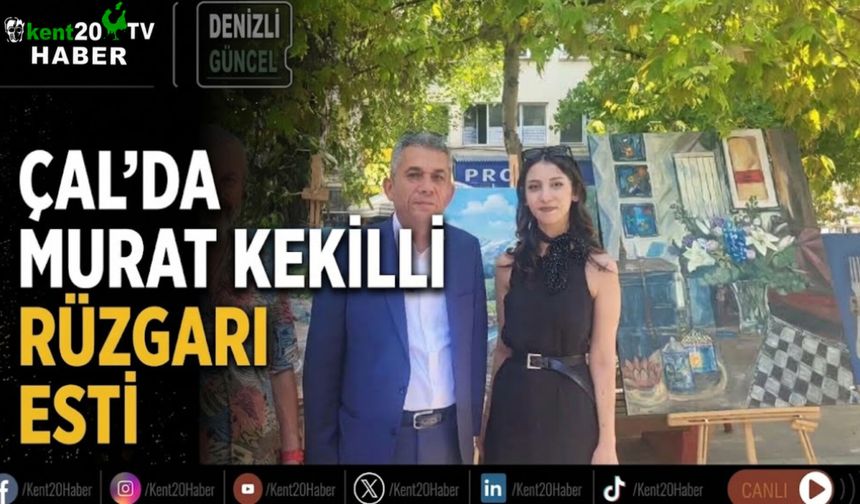 Çal’da Murat Kekilli rüzgarı esti