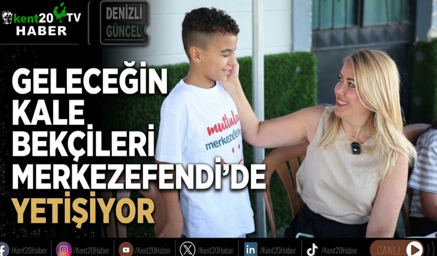 Geleceğin kale bekçileri Merkezefendi’de yetişiyor