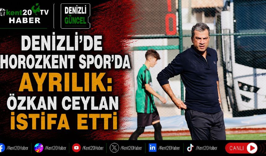 Denizli’de Horozkent Spor’da ayrılık: Özkan Ceylan istifa etti