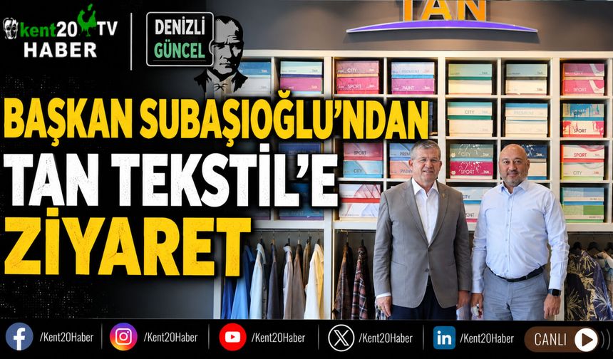 Başkan Subaşıoğlu’ndan Tan Tekstil’e ziyaret