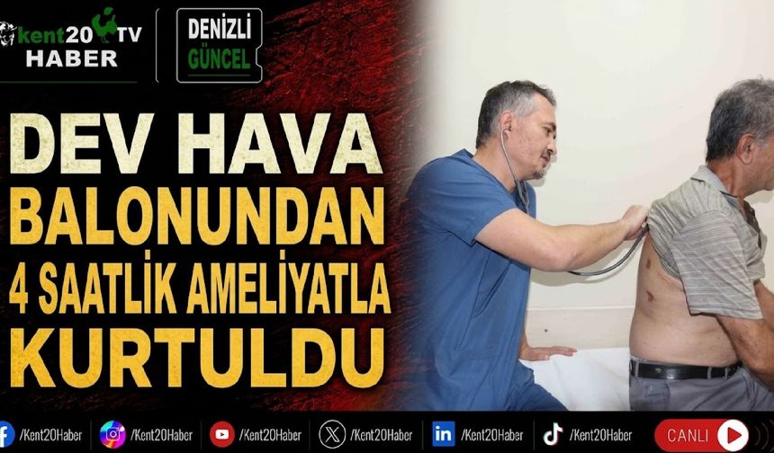Dev hava balonundan 4 saatlik ameliyatla kurtuldu