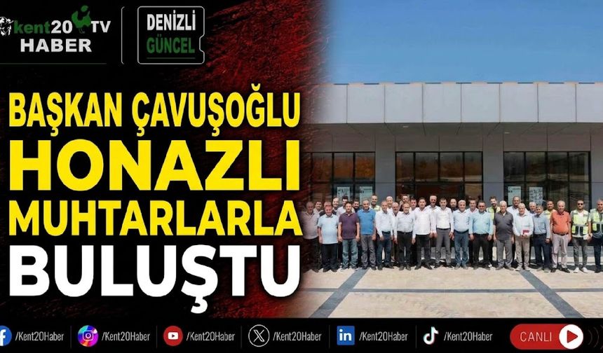 Başkan Çavuşoğlu Honazlı muhtarlarla buluştu