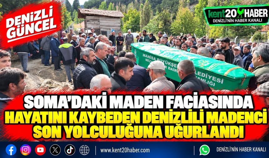 Soma'daki maden faciasında hayatını kaybeden Denizlili madenci son yolculuğuna uğurlandı