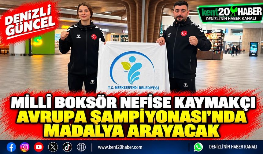 Millî Boksör Nefise Kaymakçı Avrupa Şampiyonası'nda Madalya Arayacak