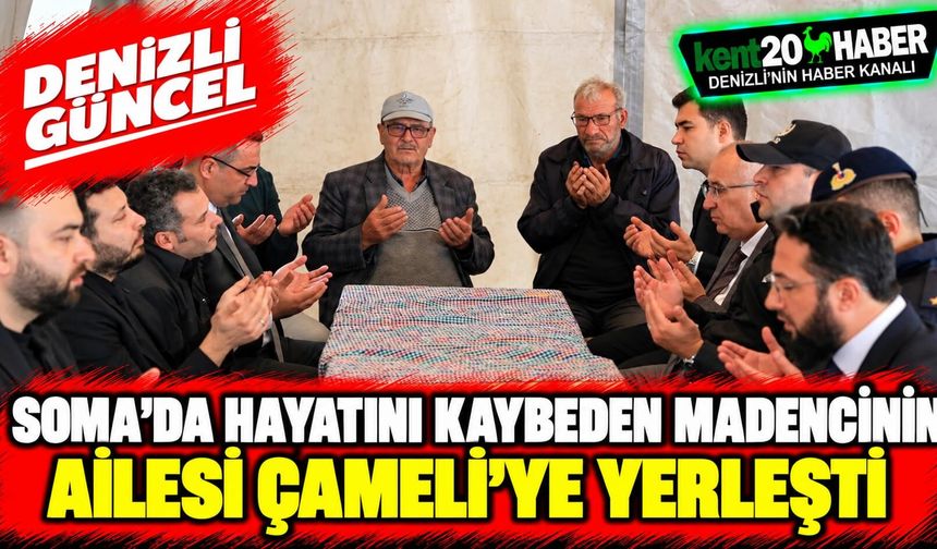 Soma'da hayatını kaybeden madencinin ailesi Çameli'ye yerleşti