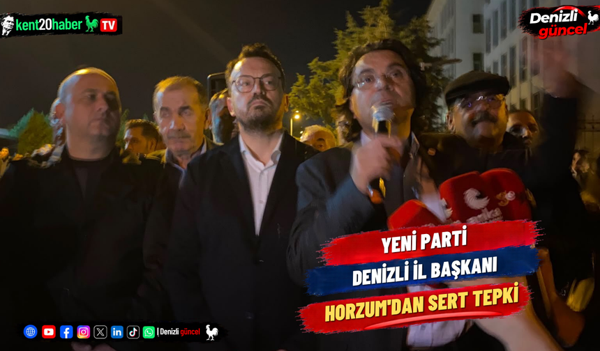 Yeni Parti Denizli İl Başkanı Horzum'dan Sert Tepki