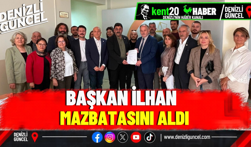 BAŞKAN İLHAN MAZBATASINI ALDI