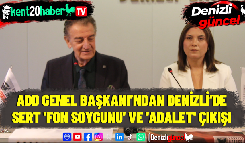 ADD GENEL BAŞKANI’NDAN DENİZLİ’DE SERT 'FON SOYGUNU' VE 'ADALET' ÇIKIŞI