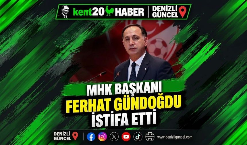 MHK Başkanı Ferhat Gündoğdu Görevinden İstifa Etti